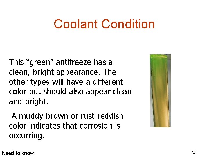 Coolant Condition This “green” antifreeze has a clean, bright appearance. The other types will
