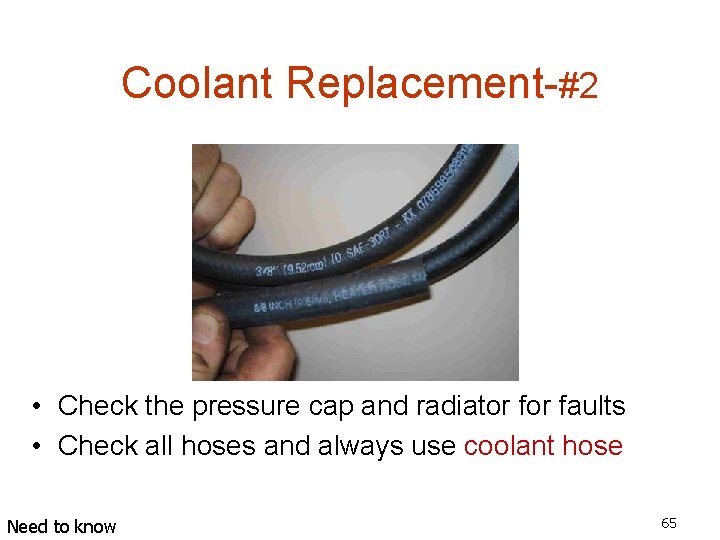 Coolant Replacement-#2 • Check the pressure cap and radiator faults • Check all hoses