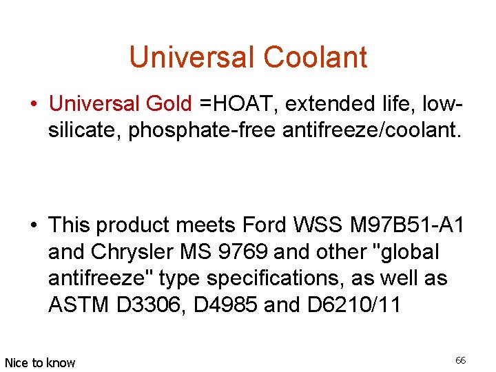 Universal Coolant • Universal Gold =HOAT, extended life, lowsilicate, phosphate-free antifreeze/coolant. • This product