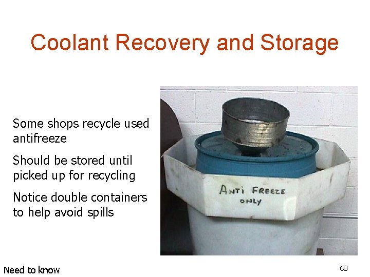 Coolant Recovery and Storage Some shops recycle used antifreeze Should be stored until picked