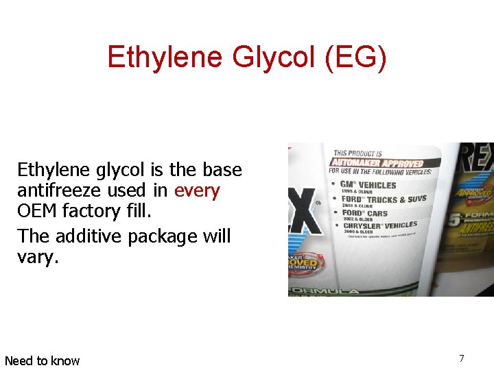 Ethylene Glycol (EG) Ethylene glycol is the base antifreeze used in every OEM factory