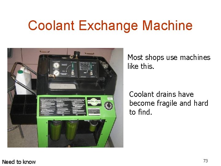 Coolant Exchange Machine Most shops use machines like this. Coolant drains have become fragile