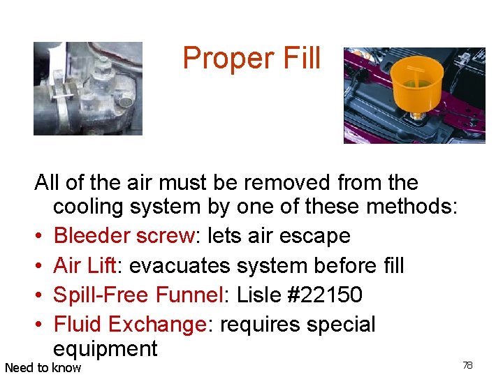 Proper Fill All of the air must be removed from the cooling system by