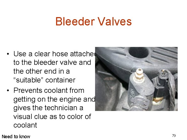 Bleeder Valves • Use a clear hose attached to the bleeder valve and the