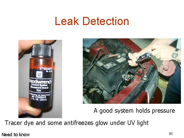 Leak Detection A good system holds pressure Tracer dye and some antifreezes glow under