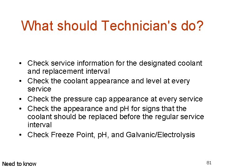 What should Technician's do? • Check service information for the designated coolant and replacement