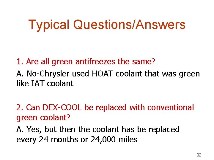 Typical Questions/Answers 1. Are all green antifreezes the same? A. No-Chrysler used HOAT coolant