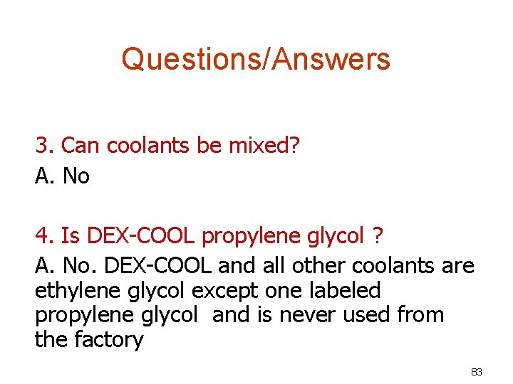 Questions/Answers 3. Can coolants be mixed? A. No 4. Is DEX-COOL propylene glycol ?