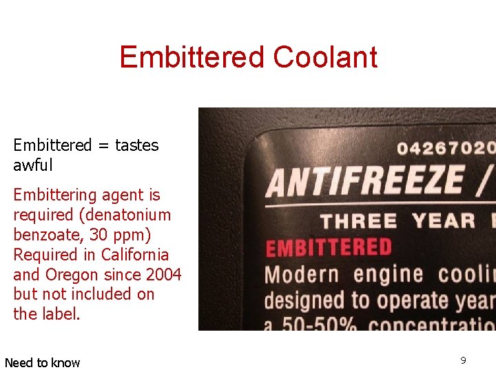 Embittered Coolant Embittered = tastes awful Embittering agent is required (denatonium benzoate, 30 ppm)