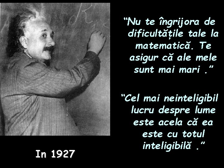 “Nu te îngrijora de dificultăţile tale la matematică. Te asigur că ale mele sunt