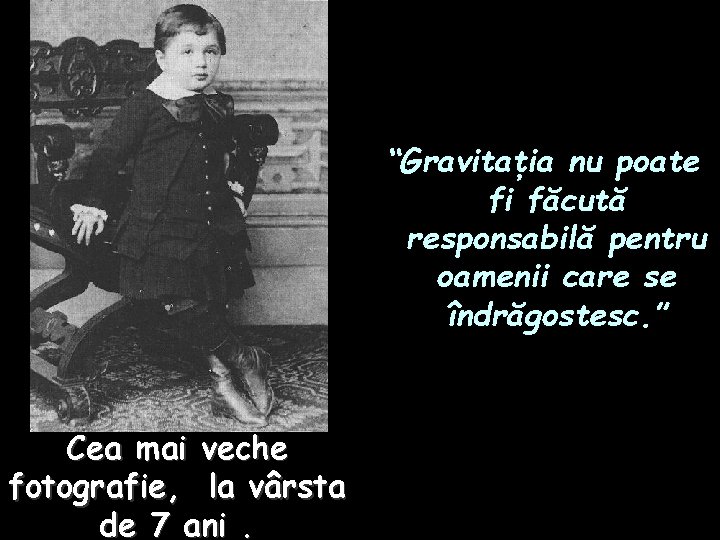 “Gravitaţia nu poate fi făcută responsabilă pentru oamenii care se îndrăgostesc. ” Cea mai