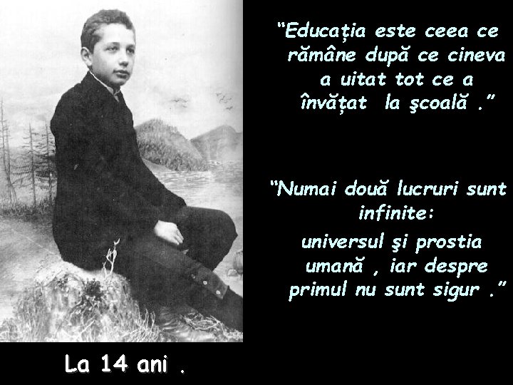 “Educaţia este ceea ce rămâne după ce cineva a uitat tot ce a învăţat