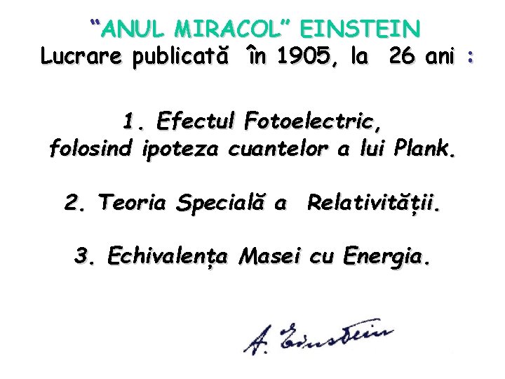 “ANUL MIRACOL” EINSTEIN Lucrare publicată în 1905, la 26 ani : 1. Efectul Fotoelectric,