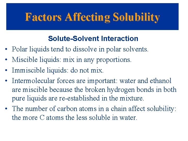 Factors Affecting Solubility • • • Solute-Solvent Interaction Polar liquids tend to dissolve in