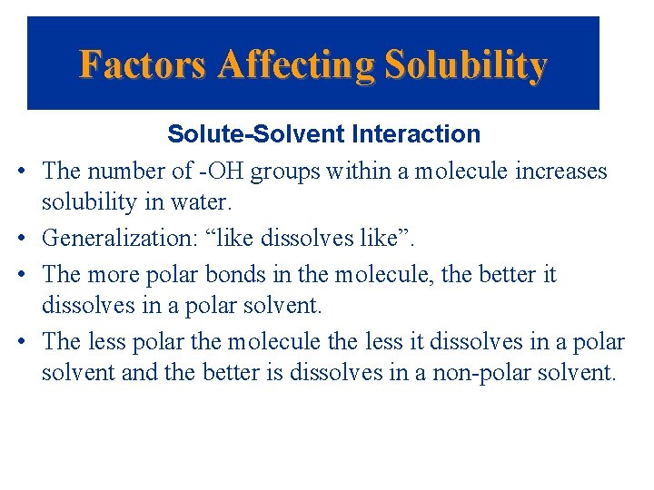 Factors Affecting Solubility • • Solute-Solvent Interaction The number of -OH groups within a