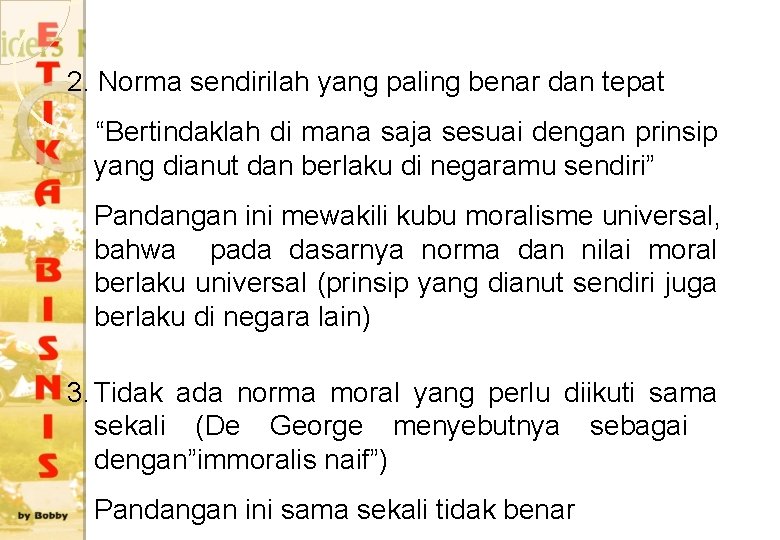 2. Norma sendirilah yang paling benar dan tepat “Bertindaklah di mana saja sesuai dengan