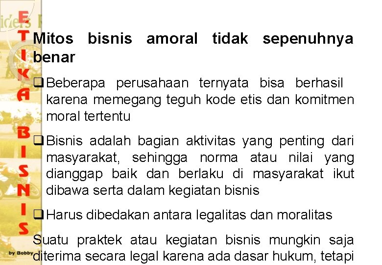 Mitos bisnis amoral tidak sepenuhnya benar q Beberapa perusahaan ternyata bisa berhasil karena memegang