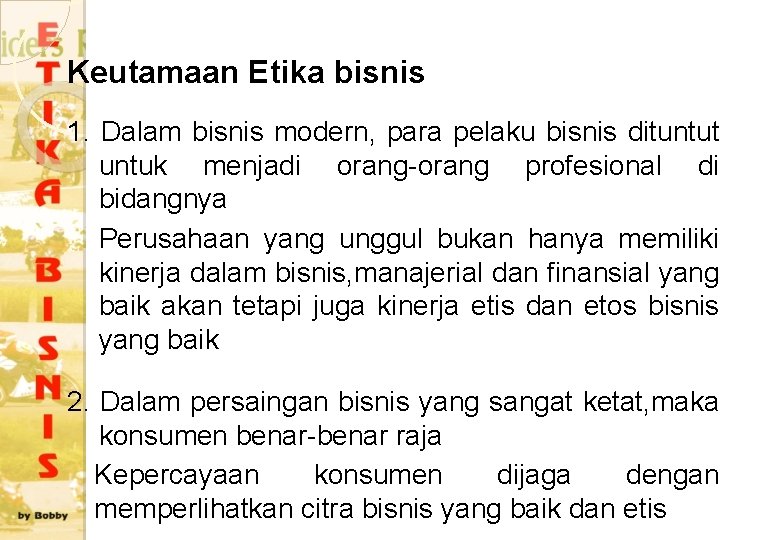 Keutamaan Etika bisnis 1. Dalam bisnis modern, para pelaku bisnis dituntut untuk menjadi orang-orang