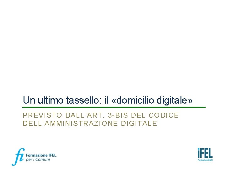 Un ultimo tassello: il «domicilio digitale» PREVISTO DALL’ART. 3 -BIS DEL CODICE DELL’AMMINISTRAZIONE DIGITALE