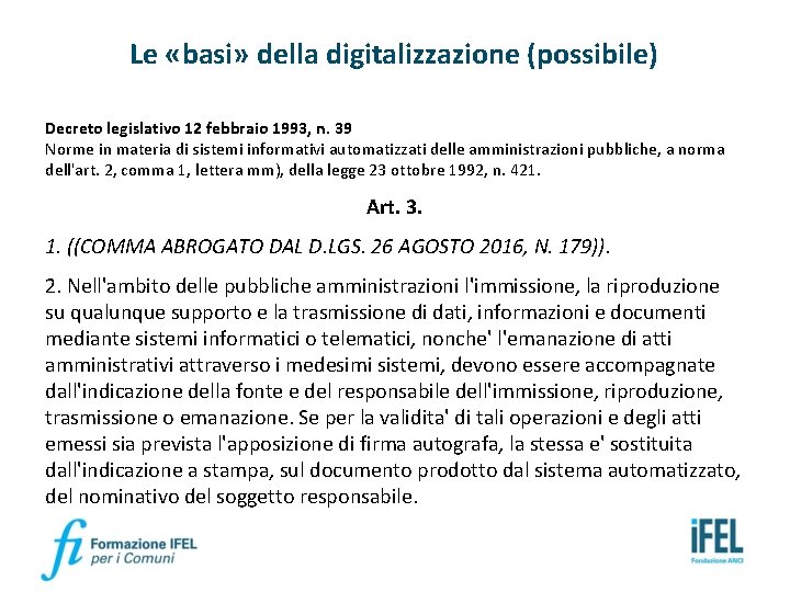 Le «basi» della digitalizzazione (possibile) Decreto legislativo 12 febbraio 1993, n. 39 Norme in