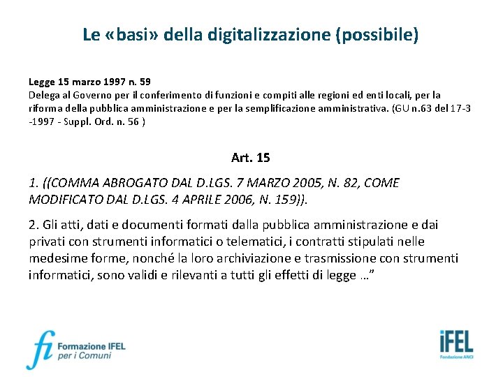 Le «basi» della digitalizzazione (possibile) Legge 15 marzo 1997 n. 59 Delega al Governo