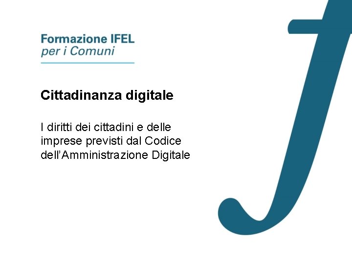 Cittadinanza digitale I diritti dei cittadini e delle imprese previsti dal Codice dell’Amministrazione Digitale