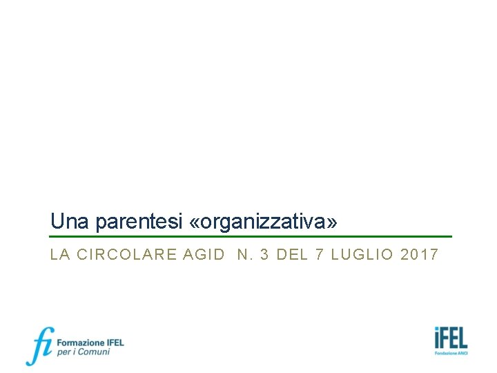 Una parentesi «organizzativa» LA CIRCOLARE AGID N. 3 DEL 7 LUGLIO 2017 