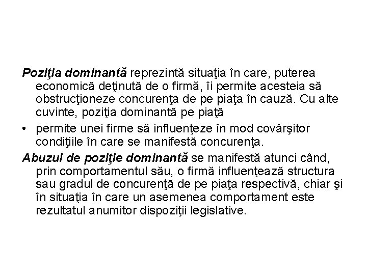 Poziţia dominantă reprezintă situaţia în care, puterea economică deţinută de o firmă, îi permite