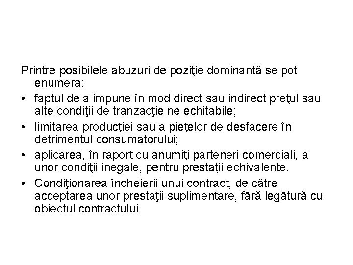 Printre posibilele abuzuri de poziţie dominantă se pot enumera: • faptul de a impune