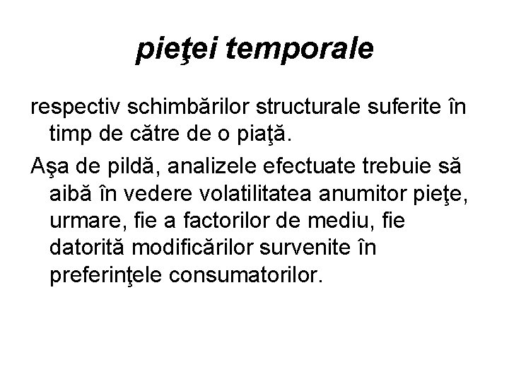 pieţei temporale respectiv schimbărilor structurale suferite în timp de către de o piaţă. Aşa