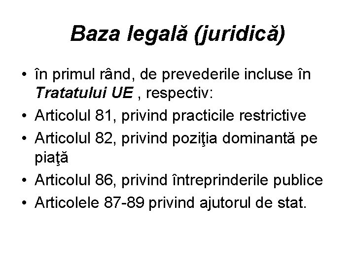 Baza legală (juridică) • în primul rând, de prevederile incluse în Tratatului UE ,