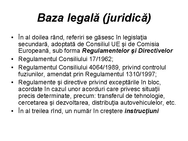 Baza legală (juridică) • În al doilea rând, referiri se găsesc în legislaţia secundară,