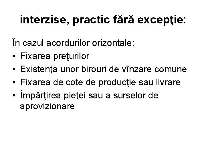 interzise, practic fără excepţie: În cazul acordurilor orizontale: • Fixarea preţurilor • Existenţa unor
