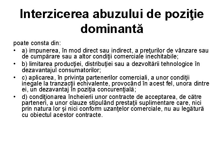 Interzicerea abuzului de poziţie dominantă poate consta din: • a) impunerea, în mod direct