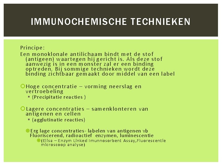 IMMUNOCHEMISCHE TECHNIEKEN Principe: Een monoklonale antilichaam bindt met de stof (antigeen) waartegen hij gericht