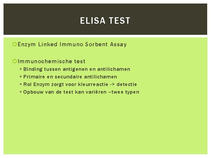 ELISA TEST Enzym Linked Immuno Sorbent Assay Immunochemische test § § Binding tussen antigenen