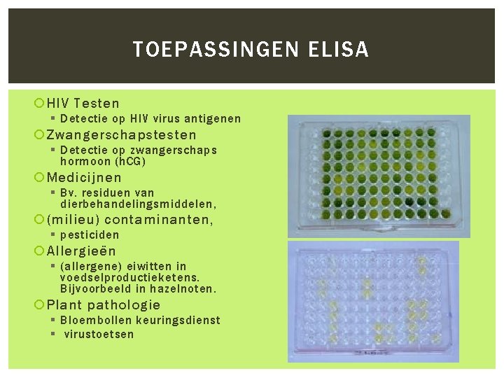 TOEPASSINGEN ELISA HIV Testen § Detectie op HIV virus antigenen Zwangerschapstesten § Detectie op