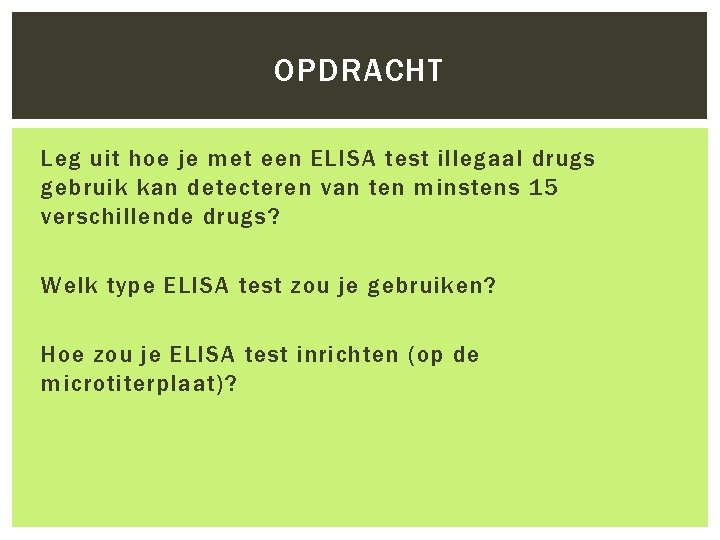 OPDRACHT Leg uit hoe je met een ELISA test illegaal drugs gebruik kan detecteren