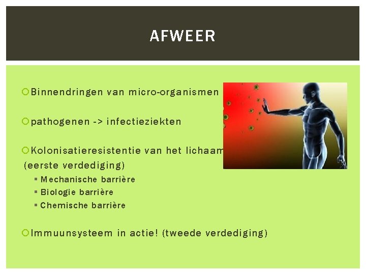 AFWEER Binnendringen van micro-organismen pathogenen -> infectieziekten Kolonisatieresistentie van het lichaam (eerste verdediging) §