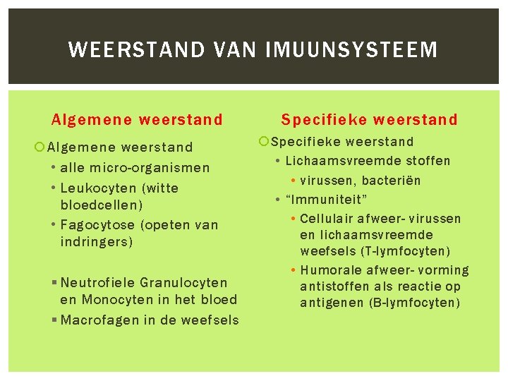 WEERSTAND VAN IMUUNSYSTEEM Algemene weerstand • alle micro-organismen • Leukocyten (witte bloedcellen) • Fagocytose