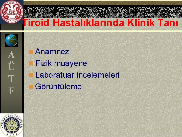 Tiroid Hastalıklarında Klinik Tanı A Ü T F n Anamnez n Fizik muayene n