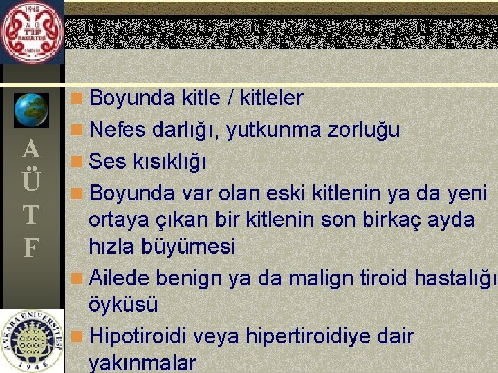 n Boyunda kitle / kitleler A Ü T F n Nefes darlığı, yutkunma zorluğu