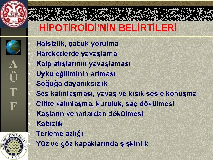 HİPOTİROİDİ’NİN BELİRTİLERİ A Ü T F • • • Halsizlik, çabuk yorulma Hareketlerde yavaşlama