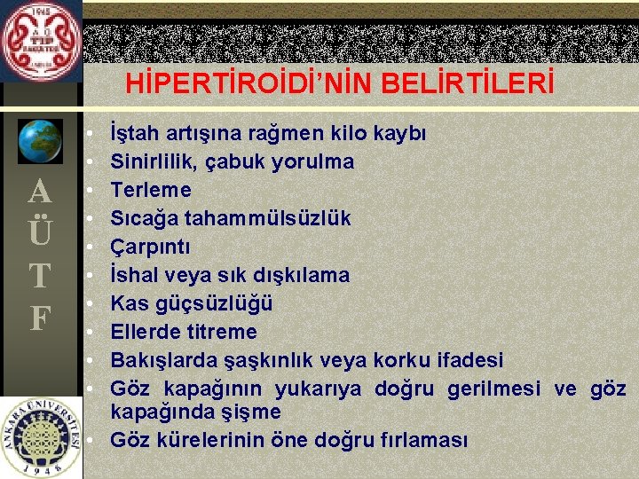 HİPERTİROİDİ’NİN BELİRTİLERİ A Ü T F • • • İştah artışına rağmen kilo kaybı