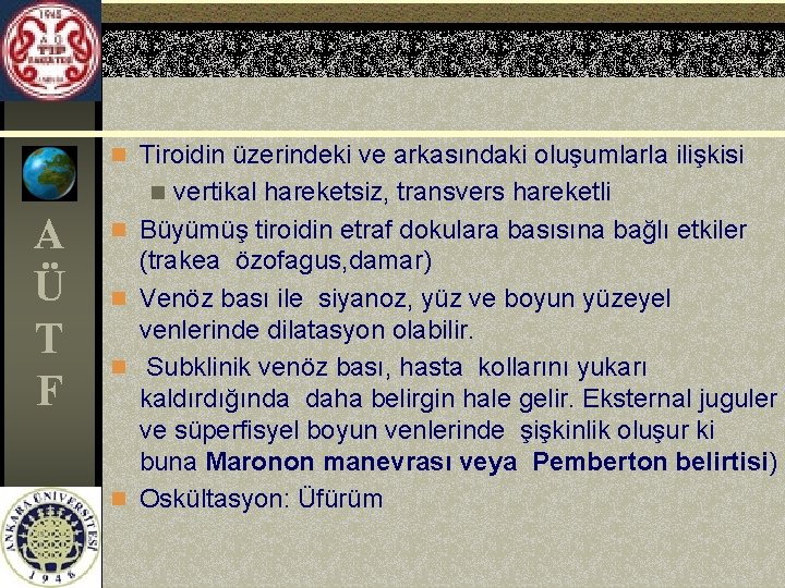 n Tiroidin üzerindeki ve arkasındaki oluşumlarla ilişkisi vertikal hareketsiz, transvers hareketli Büyümüş tiroidin etraf