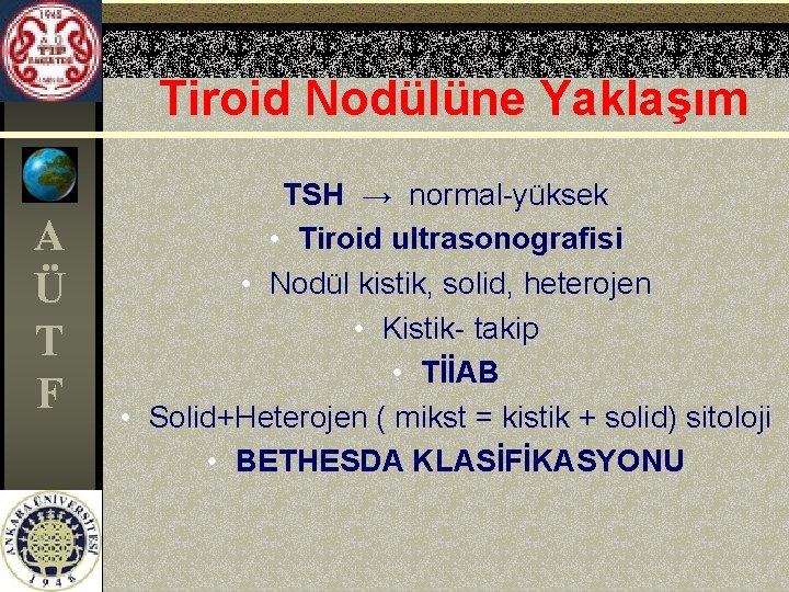 Tiroid Nodülüne Yaklaşım A Ü T F TSH → normal-yüksek • Tiroid ultrasonografisi •