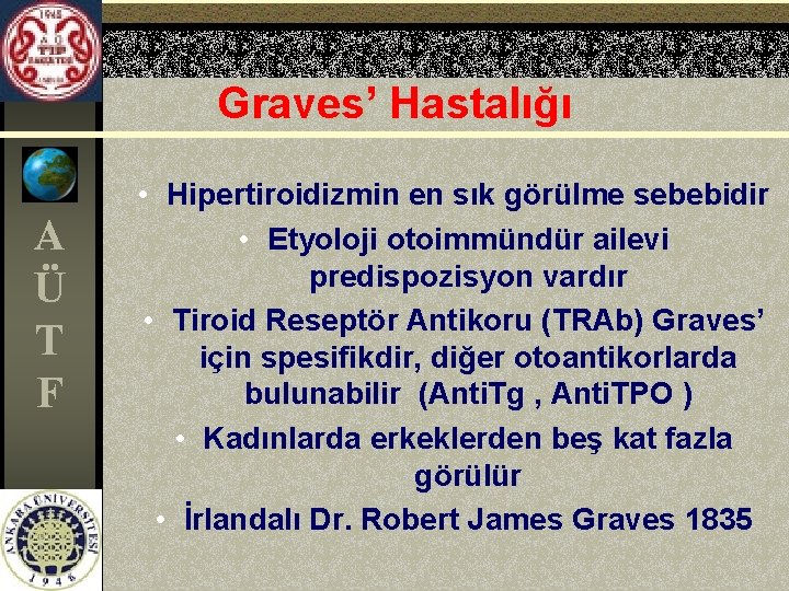 Graves’ Hastalığı A Ü T F • Hipertiroidizmin en sık görülme sebebidir • Etyoloji