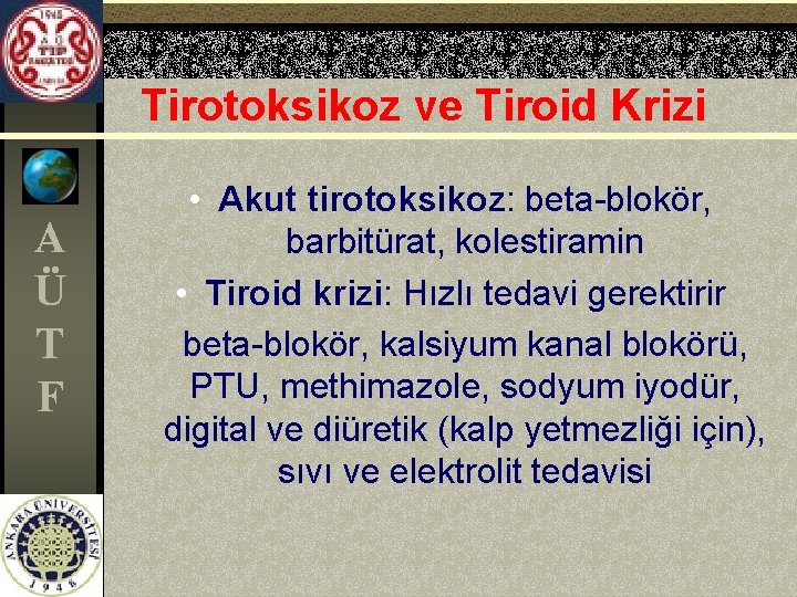 Tirotoksikoz ve Tiroid Krizi A Ü T F • Akut tirotoksikoz: beta-blokör, barbitürat, kolestiramin