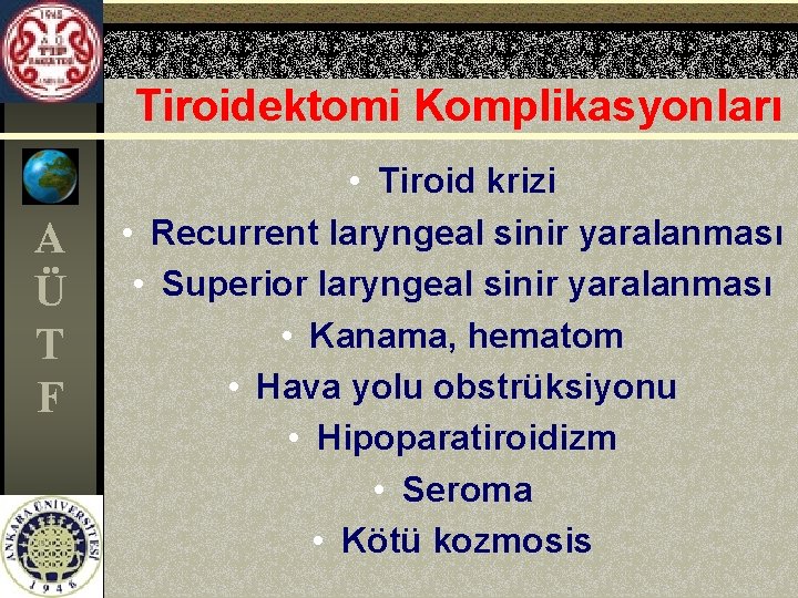 Tiroidektomi Komplikasyonları A Ü T F • Tiroid krizi • Recurrent laryngeal sinir yaralanması