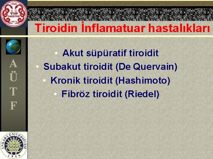 Tiroidin İnflamatuar hastalıkları A Ü T F • Akut süpüratif tiroidit • Subakut tiroidit